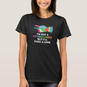 T-shirt Je ne suis pas un gynécologue mais je vais jeter u
