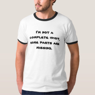 T-shirt Je ne suis pas un idiot complet, quelques pièces