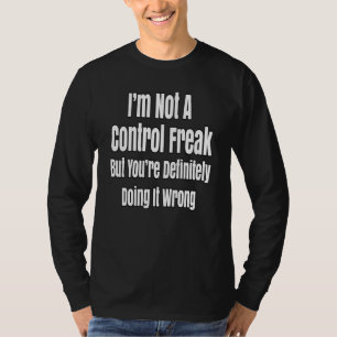 T-shirt Je ne suis pas un maniaque du contrôle, mais votre
