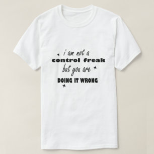 T-shirt Je ne suis pas un maniaque du contrôle, mais vous 