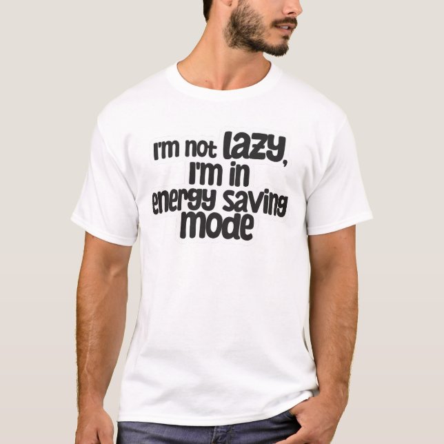T-shirt Je ne suis pas un mode d'économie d'énergie faible (Devant)