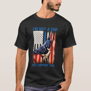 T-shirt Je Ne Suis Pas Un Policier, Mais Je Les Appuie.