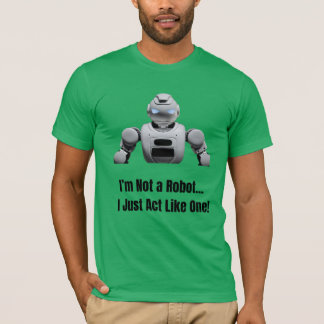T-shirt Je ne suis pas un robot - juste agir comme un
