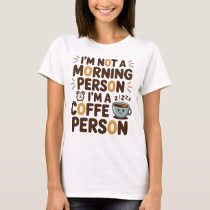 T-shirt Je ne suis pas une personne du matin. Je suis un C