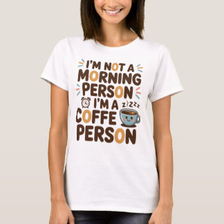 T-shirt Je ne suis pas une personne du matin. Je suis un C