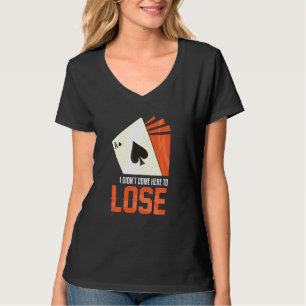 T-shirt Je Ne Suis Pas Venu Ici Perdre Ace Pique Jouer Des