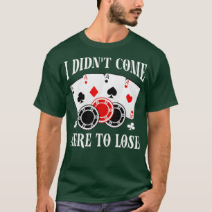 T-shirt Je ne suis pas venu ici pour perdre des joueurs de