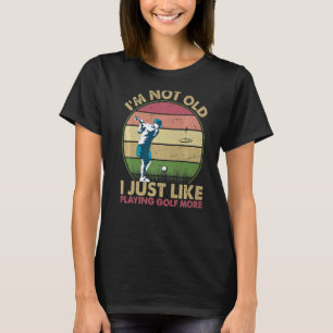 T-shirt Je ne suis pas vieux, j'aime juste jouer au golf p