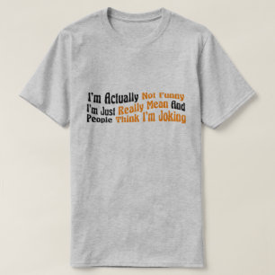 T-shirt Je ne suis pas vraiment drôle, je suis juste vraim