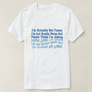 T-shirt Je ne suis pas vraiment drôle, je suis juste vraim