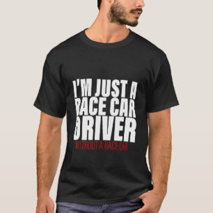 T-shirt Je ne suis qu'un conducteur de voiture de course s