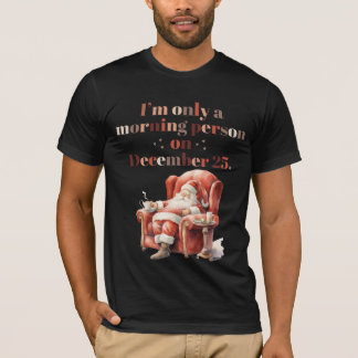 T-shirt "Je ne suis qu'une personne du matin le 25 décembr