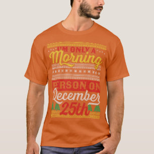 T-shirt Je ne suis qu'une personne du matin le 25 décembre