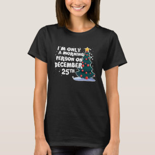 T-shirt Je ne suis qu'une personne du matin le 25 décembre