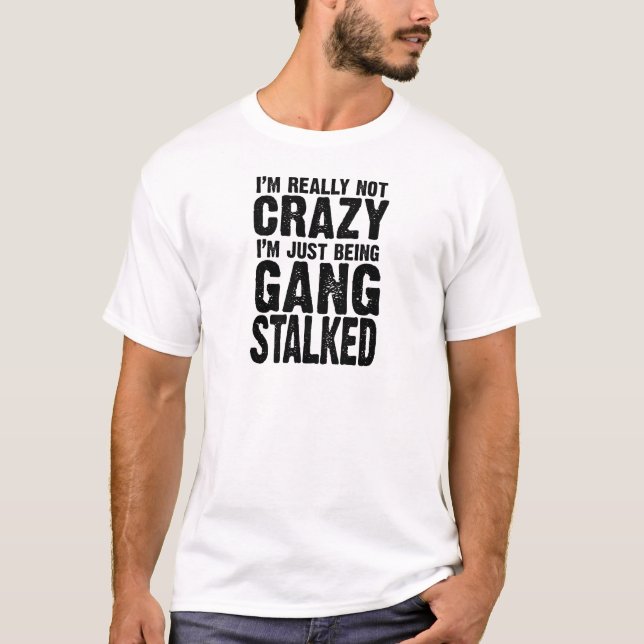 T-shirt Je ne suis vraiment pas fou, je suis juste harcelé (Devant)