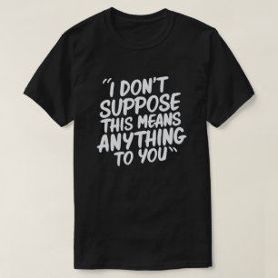T-shirt Je ne suppose pas que cela signifie quoi que ce so