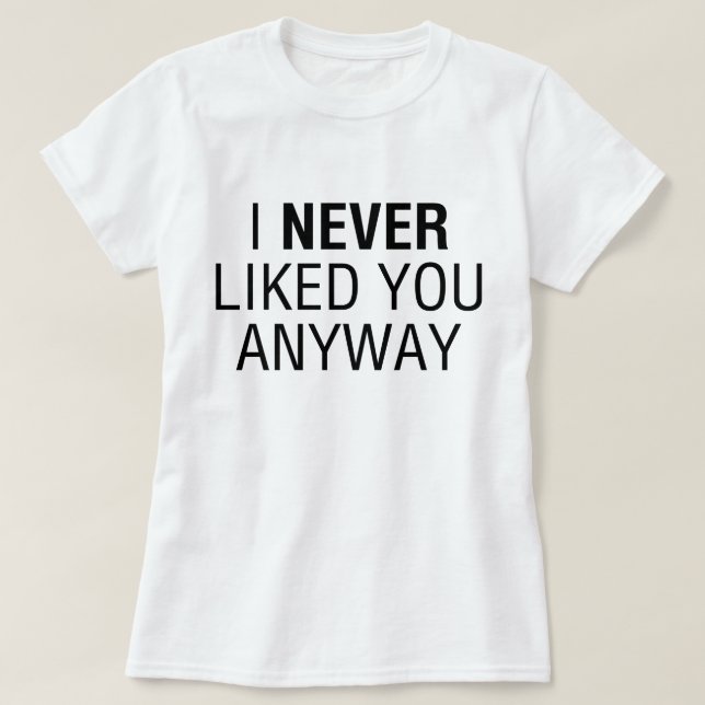 T-shirt Je Ne T'Aimais Jamais De Toute Façon (Design devant)