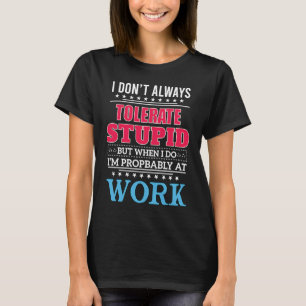 T-shirt je ne tolère pas toujours la bêtise, mais quand je