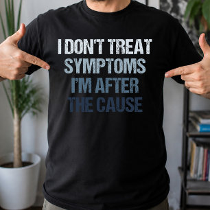T-shirt Je ne traite pas les symptômes, je recherche la ca