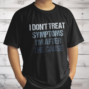 T-shirt Je ne traite pas les symptômes, je recherche la ca