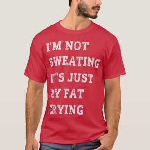 T-shirt Je ne transpire pas C'est juste ma graisse pleuran