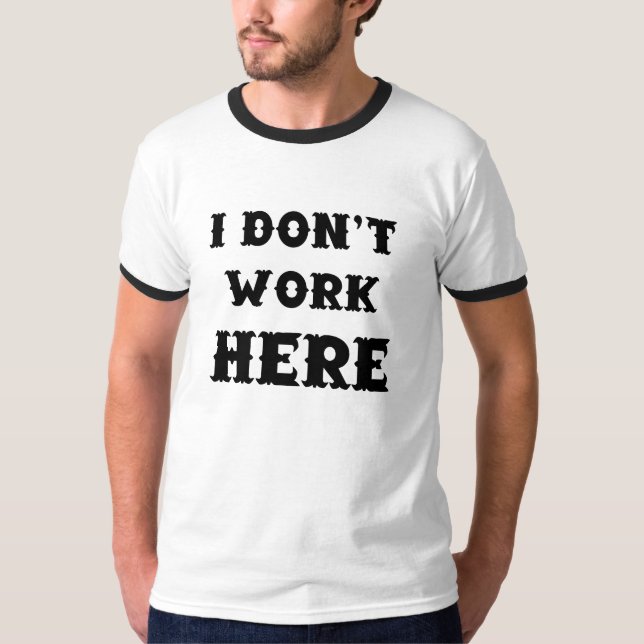 T-shirt Je ne travaille pas ici (Devant)