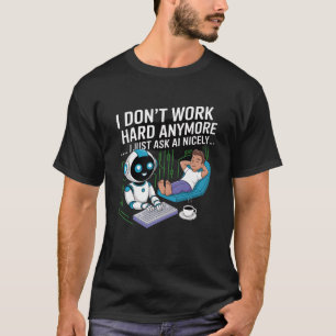 T-shirt Je ne travaille plus dur... Je demande simplement