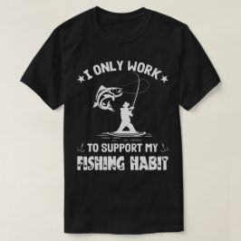 T-shirt Je Ne Travaille Qu'À Soutenir Mon Habit De Pêche,