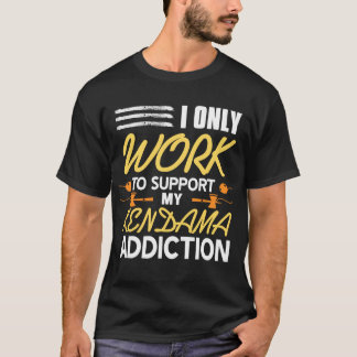 T-shirt Je Ne Travaille Que Pour Soutenir Mon Addition Ken