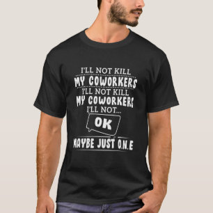 T-shirt Je ne tuerai pas mes collègues Collègues Citatio