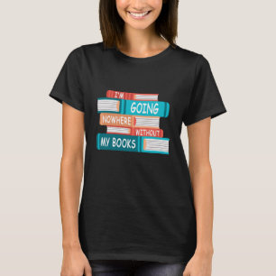 T-shirt Je ne vais nulle part sans mes livres