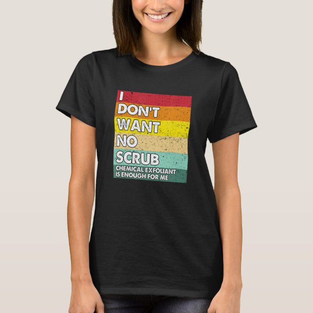 T-shirt Je ne veux pas de frottement chimique exfoliant es (Devant)