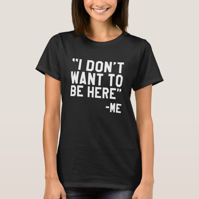 T-shirt Je ne veux pas être ici (Devant)