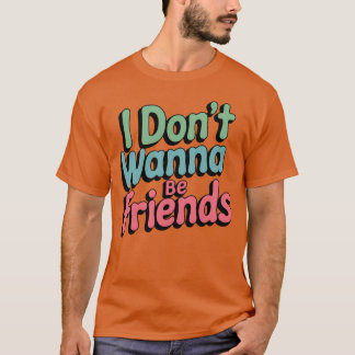 T-shirt Je ne veux pas être une fille amie