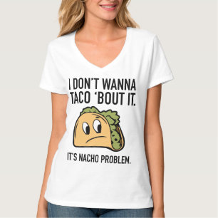 T-shirt Je ne veux pas que Taco ‘Bout It. C’est le problèm