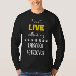 T-shirt Je Ne Veux Pas Sans Mon Labrador Retriever Labrado