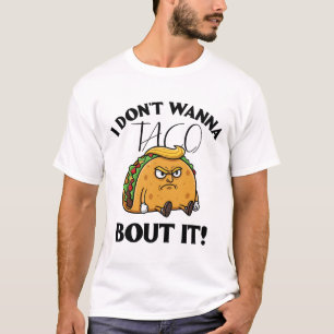 T-shirt Je ne veux pas taco à ce sujet Humour politique