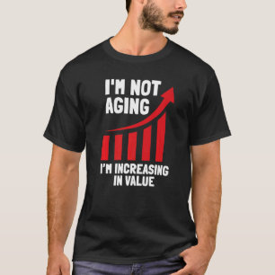 T-shirt Je ne vieillit pas Je suis en augmentation dans la