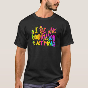 T-shirt Je Ne Vois Aucune Bonne Raison D'Agir Mon Âge Humo