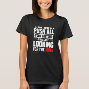 T-shirt Je Ne Voulais Pas Pousser Tous Vos Boutons Que Je