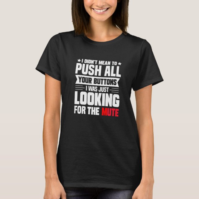 T-shirt Je Ne Voulais Pas Pousser Tous Vos Boutons Que Je  (Devant)