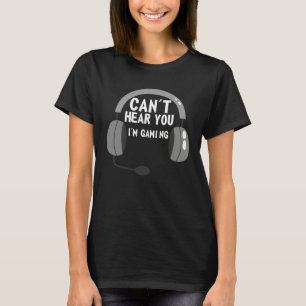 T-shirt Je ne vous entends pas, je joue vidéo Game graphiq
