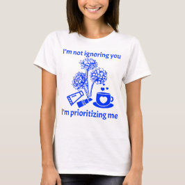 T-shirt Je ne vous ignore pas, je donne la priorité à moi