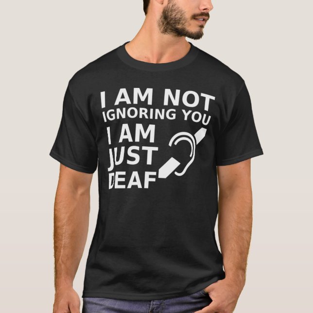 T-shirt Je Ne Vous Ignore Pas Je Suis Juste Sourd (Devant)