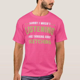 T-shirt Je n'écoutais pas, je pensais à esquisser