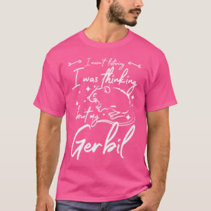 T-shirt Je N'Écoutais Pas Je Pensais À Mon Gerbille