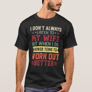 T-shirt Je n'écoute pas toujours ma femme pour mari