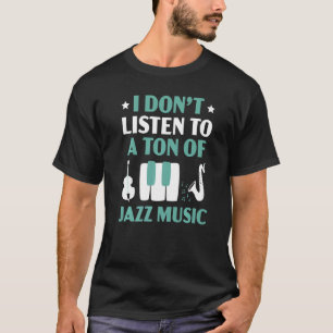 T-shirt Je n'écoute pas une tonne de musique de jazz