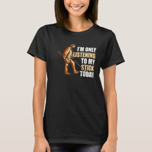 T-shirt Je n'écoute que mon détecteur aujourd'hui Détectio