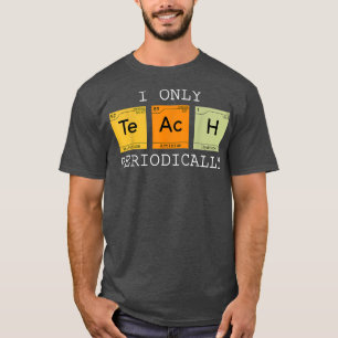 T-shirt Je n'enseigne la chimie scientifique périodiquemen